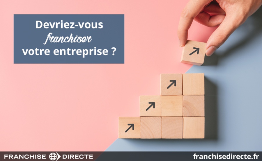 Devriez-vous franchiser votre entreprise ?