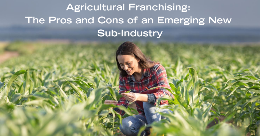 Agricultural Franchising: The Pros and Cons of an Emerging New Sub-Industry Header