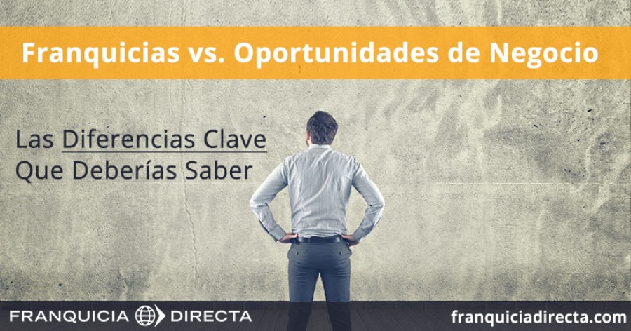 Franquicias vs Oprotunidades de negocio - Diferencias que debes saber