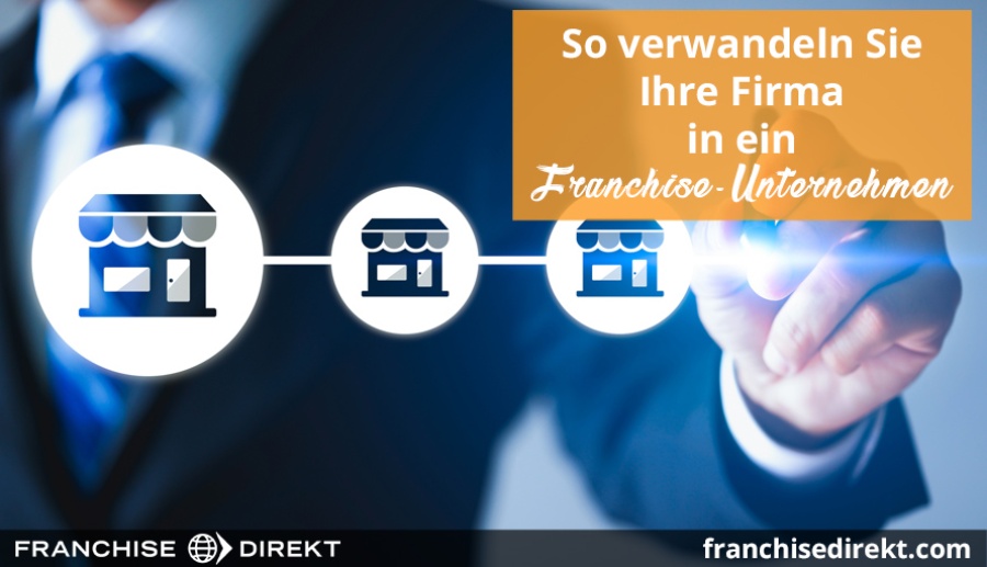 So verwandeln Sie Ihre Firma in ein Franchise-Unternehmen