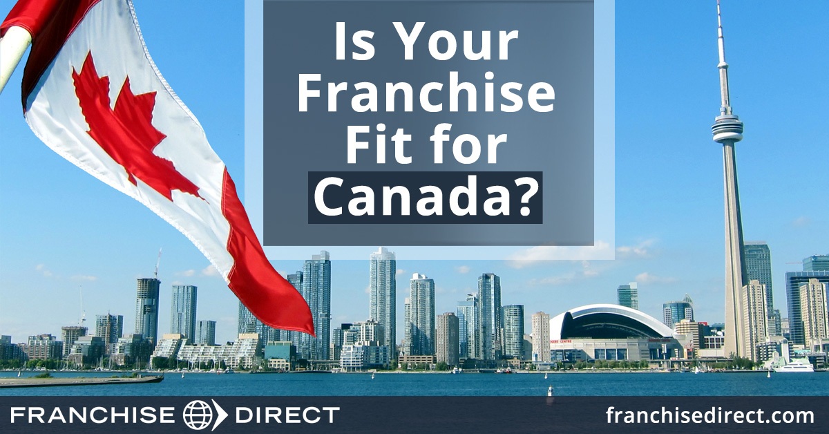 Is Your Franchise Fit For Canada?