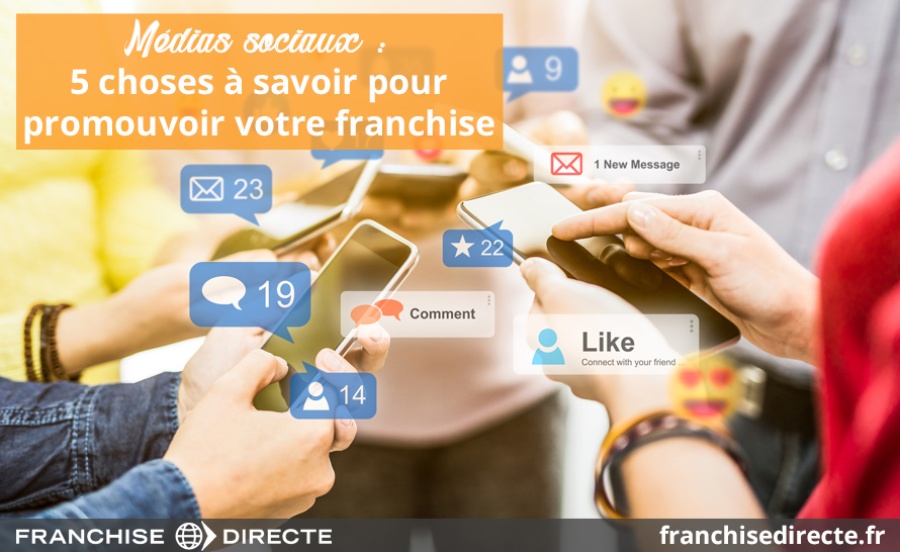 Médias sociaux : 5 choses à savoir pour promouvoir votre franchise