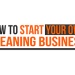 How To Start Your Own Cleaning Business